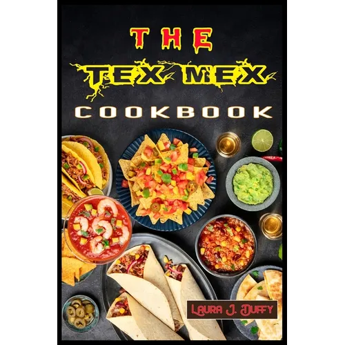The Tex Mex Cookbook: A Modern Mexican and Spanish Cookbook, Favourite Recipes to Make at Home Quick & Easy