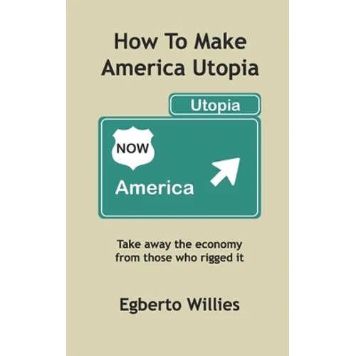 How to make America Utopia: Take away the economy from those who rigged it