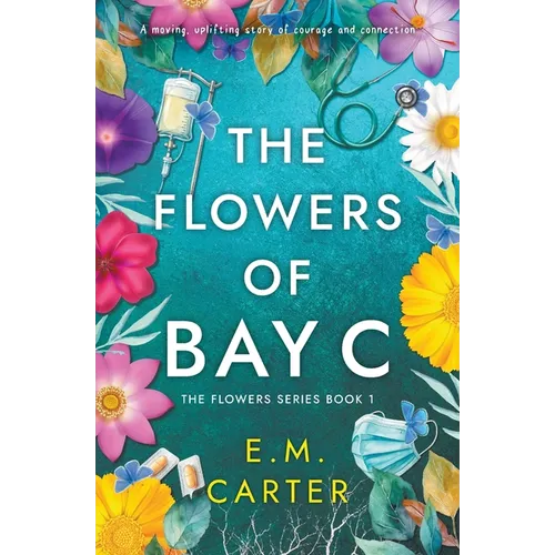 The Flowers of Bay C: A moving, uplifting story of courage and connection (The Flowers Series Book 1)