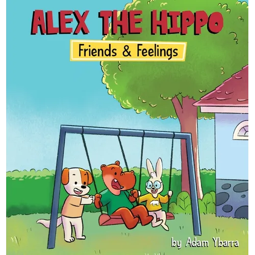 Alex The Hippo: Friends & Feelings