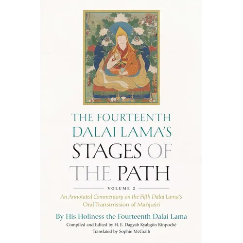 The Fourteenth Dalai Lama's Stages of the Path, Volume 2: An Annotated Commentary on the Fifth Dalai Lama's Oral Transmission of Mañjusri