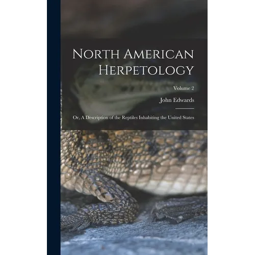 North American Herpetology; or, A Description of the Reptiles Inhabiting the United States; Volume 2