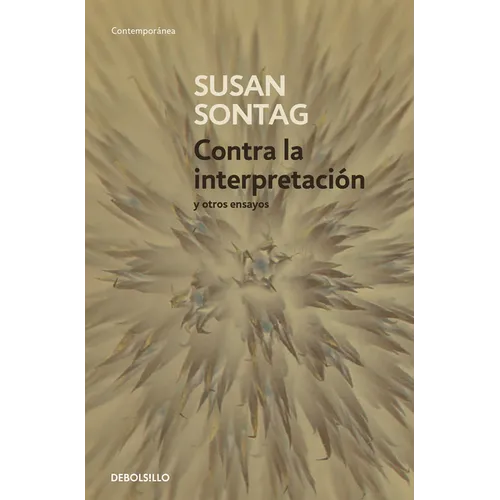 Contra La Interpretación Y Otros Ensayos / Against Interpretation: And Other Essays