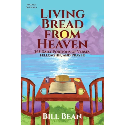 Living Bread from Heaven: 365 Daily Portions of Verses, Fellowship, and Prayer