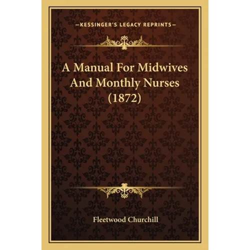 A Manual For Midwives And Monthly Nurses (1872)
