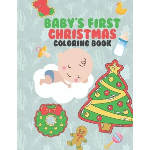 Baby's First Christmas Coloring Book: A Very Special & Unique Coloring Book To Celebrate Xmas With Baby Large Fun Pages For Baby To Color - Family Kee