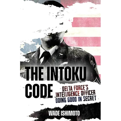 The Intoku Code: Delta Force's Intelligence Officer--Doing Good in Secret