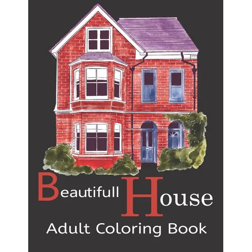 Beautifull House Adult Coloring Book: An Adult Coloring Book of 30 Architecture and House Designs with Henna, Paisley and Mandala Style Patterns (Arch