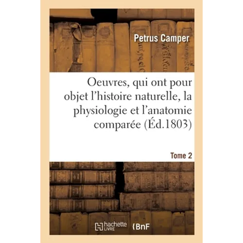 Oeuvres. Tome 2: qui ont pour objet l'histoire naturelle, la physiologie et l'anatomie comparée