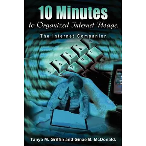 10 Minutes to Organized Internet Usage.: The Internet Companion