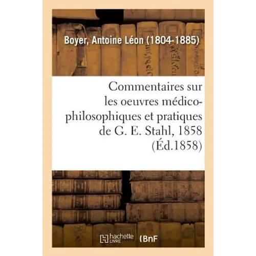 Arguments, Réflexions Et Commentaires Sur Les Oeuvres Médico-Philosophiques
