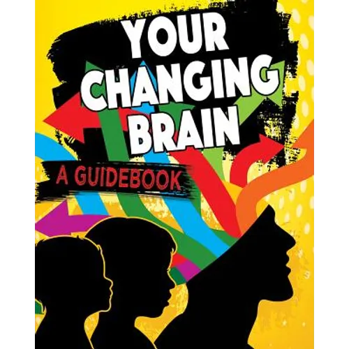 Your Changing Brain: A Guidebook