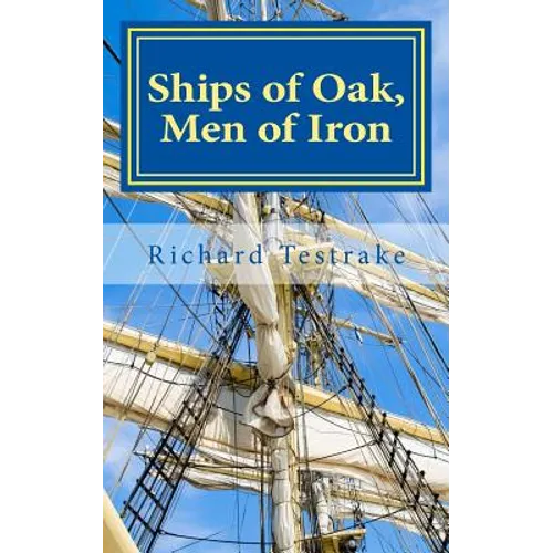 Ships of Oak, Men of Iron: A Tim Phillips Novel