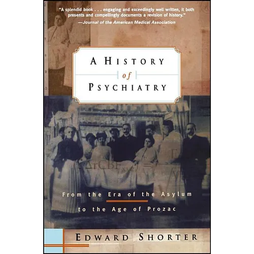 A History of Psychiatry: From the Era of the Asylum to the Age of Prozac