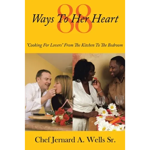 88 Ways to Her Heart: "Cooking for Lovers" from the Kitchen to the Bedroom