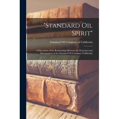 "Standard Oil Spirit": a Discussion of the Relationship Between the Personnel and Management of the Standard Oil Company (California)