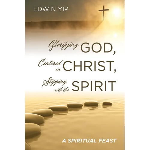 Glorifying God, Centered in Christ, Stepping with the Spirit: A Spiritual Feast