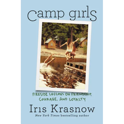 Camp Girls: Fireside Lessons on Friendship, Courage, and Loyalty