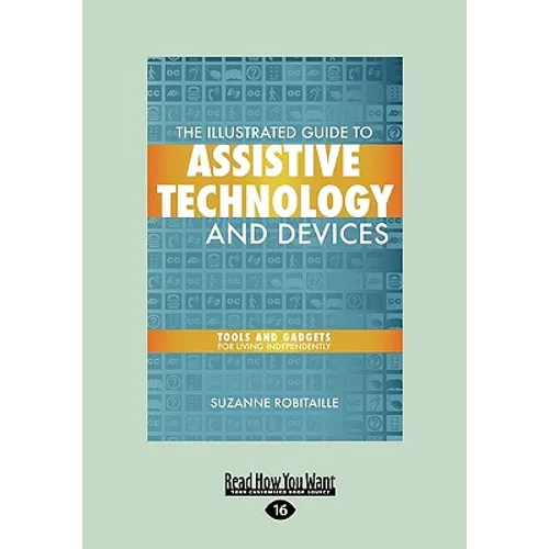 The Illustrated Guide to Assistive Technology and Devices: Tools and Gadgets for Living Independently (Easyread Large Edition)