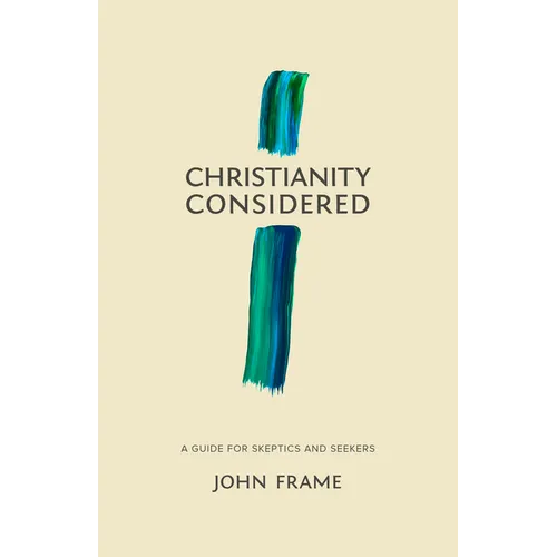 Christianity Considered: A Guide for Skeptics and Seekers