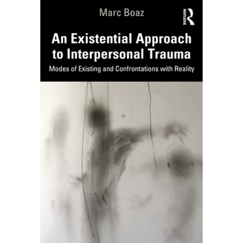 An Existential Approach to Interpersonal Trauma: Modes of Existing and Confrontations with Reality