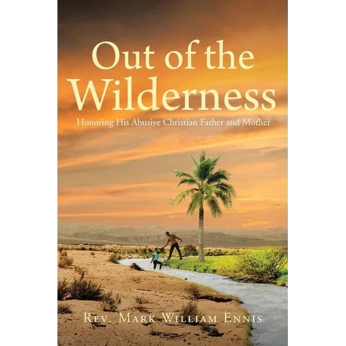 Out of the Wilderness: Honoring His Abusive Christian Father and Mother