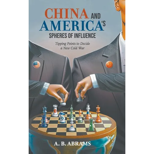 China and America's Spheres of Influence: Tipping Points to Decide a New Cold War