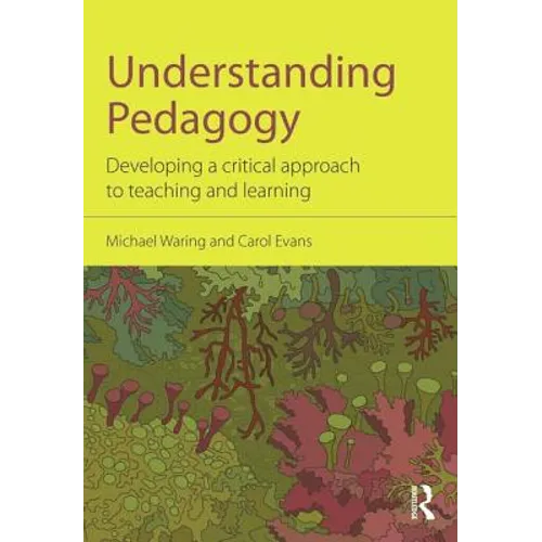 Understanding Pedagogy: Developing a Critical Approach to Teaching and Learning