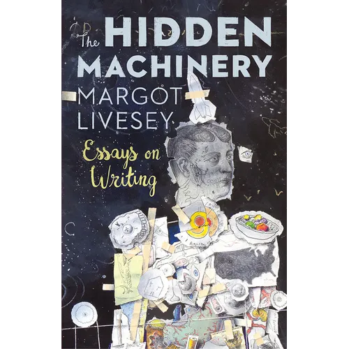 The Hidden Machinery: Essays on Writing