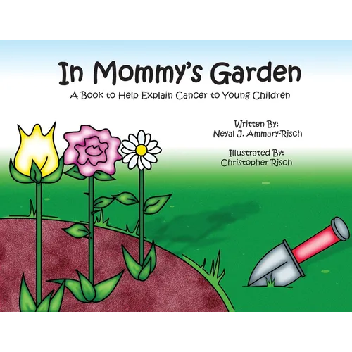 In Mommy's Garden: A Book to Help Explain Cancer to Young Children
