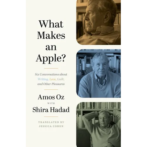 What Makes an Apple?: Six Conversations about Writing, Love, Guilt, and Other Pleasures - Paperback