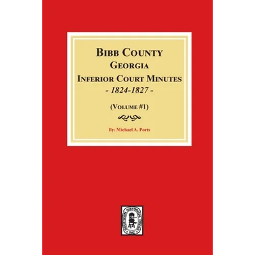 Bibb County, Georgia Inferior Court Minutes, 1824-1827 (Volume #1) - Paperback