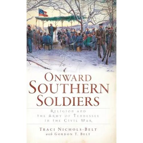 Onward Southern Soldiers: Religion and the Army of Tennessee in the Civil War