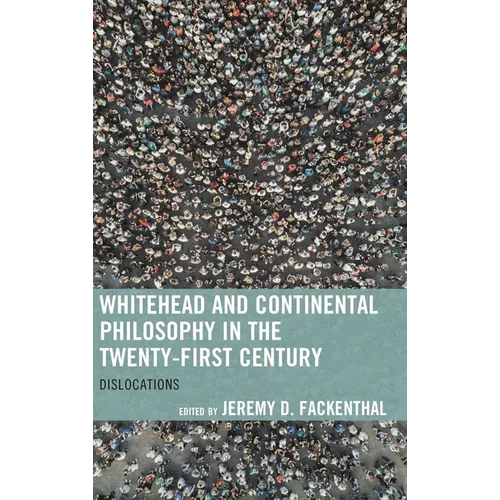 Whitehead and Continental Philosophy in the Twenty-First Century: Dislocations