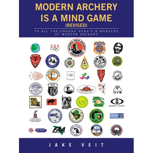 MODERN ARCHERY IS A Mind Game (revised): To All the Unsung Hero's & Workers of Modern Archery - Paperback
