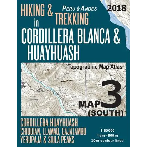 Hiking & Trekking in Cordillera Blanca & Huayhuash Map 3 (South) Cordillera Huayhuash, Chiquian, Llamaq, Cajatambo, Yerupajá & Siula Peaks Topographic