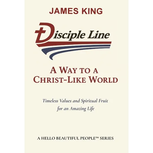 Disciple Line - A Way to a Christ-Like World: Timeless Values and Spiritual Fruit for an Amazing Life
 - A Hello Beautiful People(TM) Series