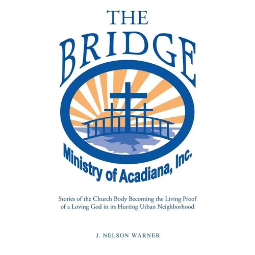 "The Bridge": Stories of the Church Body Becoming the Living Proof of a Loving God in a Hurting Urban Neighborhood