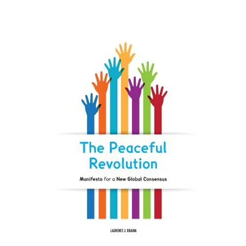The Peaceful Revolution: Manifesto for a New Global Consensus