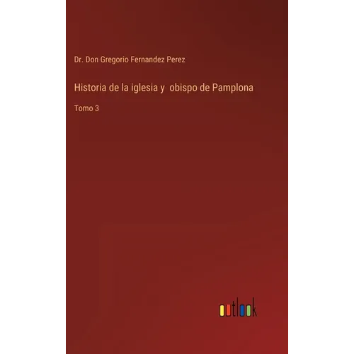 Historia de la iglesia y obispo de Pamplona: Tomo 3