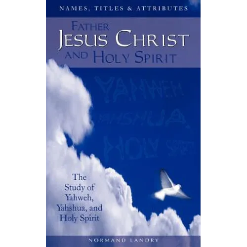 Names, Titles and Attributes Father, Jesus Christ and holy Spirit