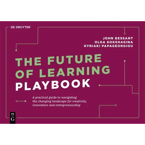 The Future of Learning Playbook: A Practical Guide to Navigating the Changing Landscape for Creativity, Innovation and Entrepreneurship