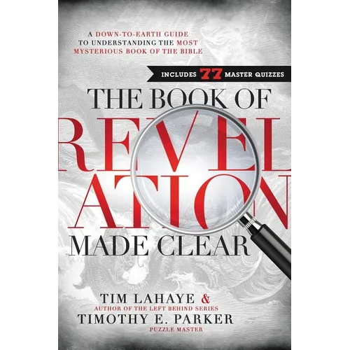 The Book of Revelation Made Clear: A Down-To-Earth Guide to Understanding the Most Mysterious Book of the Bible