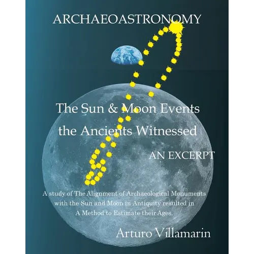 The Sun and Moon Events the Ancients Witnessed: A Study of the Alignment of Archaeological Monuments with the Sun and Moon in Antiquity Resulted in a