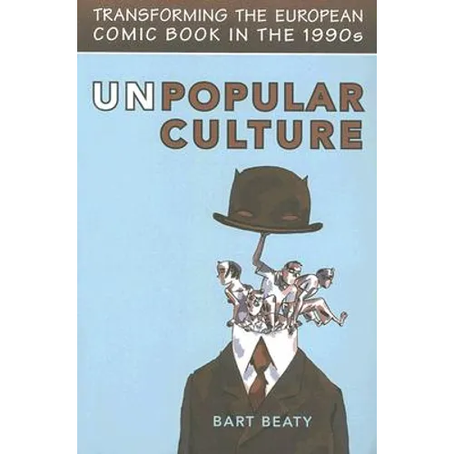 Unpopular Culture: Transforming the European Comic Book in the 1990s