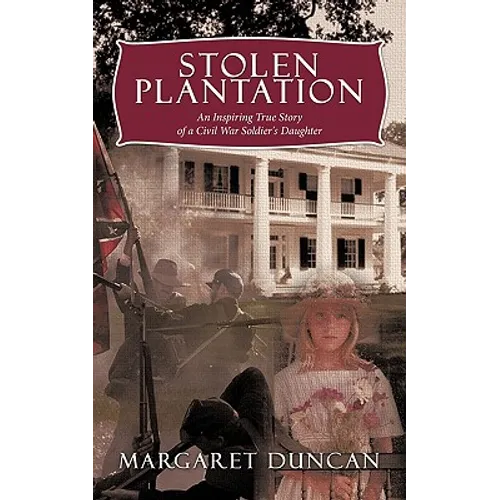 Stolen Plantation: An Inspiring True Story of a Civil War Soldier's Daughter