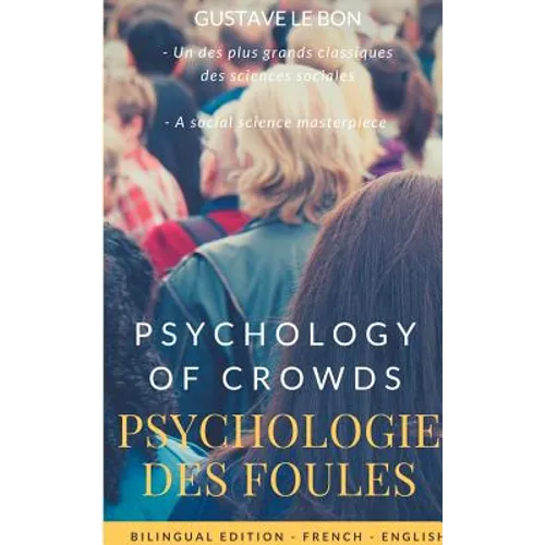Psychologie des foules - Psychologie of crowd (Bilingual French-English Edition): The Crowd, by Gustave le Bon: A Study of the Popular Mind