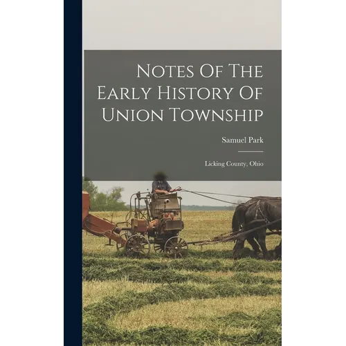 Notes Of The Early History Of Union Township: Licking County, Ohio