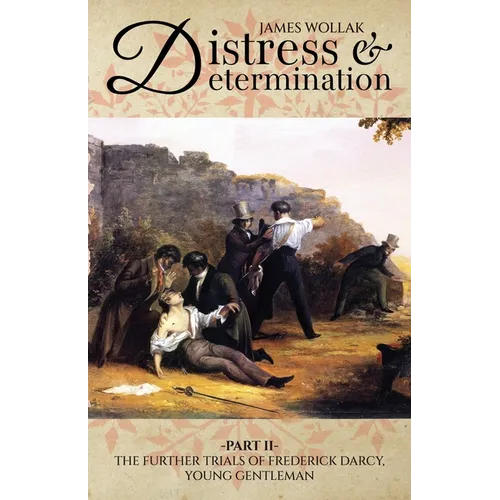 Distress and Determination, Part II: The Further Trials of Frederick Darcy, Young Gentleman