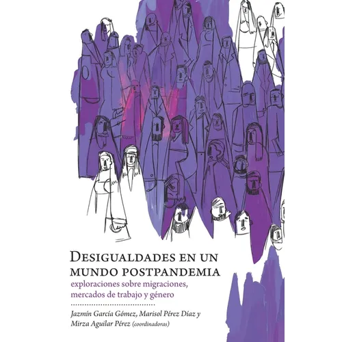 Desigualdades en un mundo postpandemia: exploraciones sobre migraciones, mercados de trabajo y género